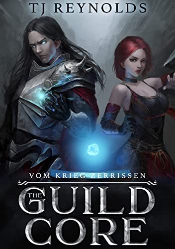 Guild Core 3: Vom Krieg Zerrissen: Ein LitRPG Dungeon Adventure (The Guild Core)