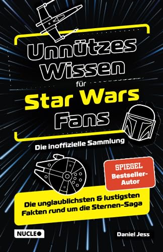 Unnützes Wissen für Star Wars Fans – Die inoffizielle Sammlung: Die unglaublichsten & lustigsten Fakten rund um die Sternen-Saga | Das ultimative Buch & Geschenk für jeden Sternenkrieger