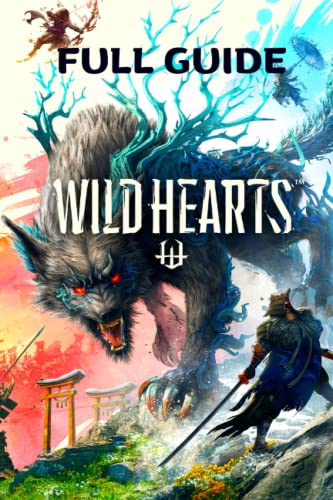 Wild Hearts :The Complete Official Strategy Guide & Walkthrough To Master The Game And Become An Elite Player!